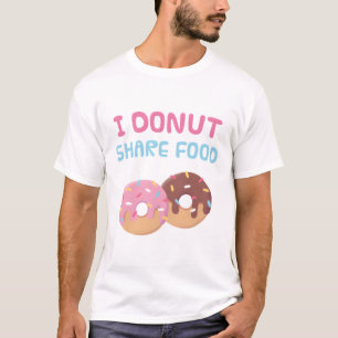 I Donut Share Food Funny T-Shirt