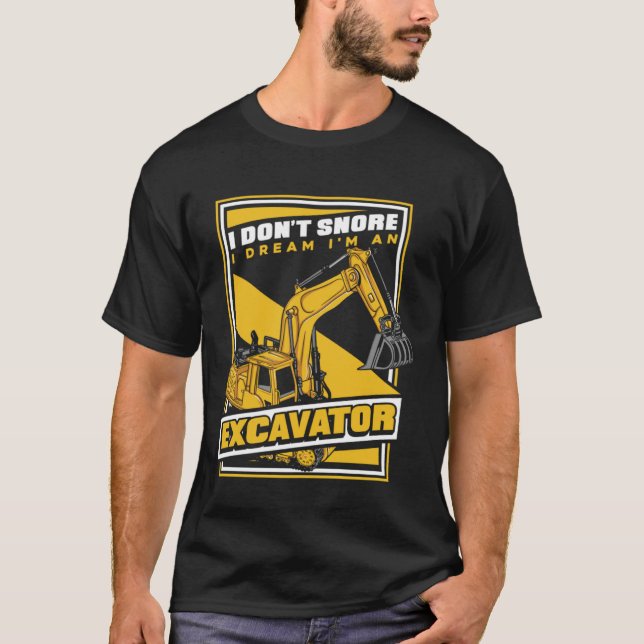 I Dream I m An Excavator Loader Backhoe Excavator  T-Shirt (Vorderseite)