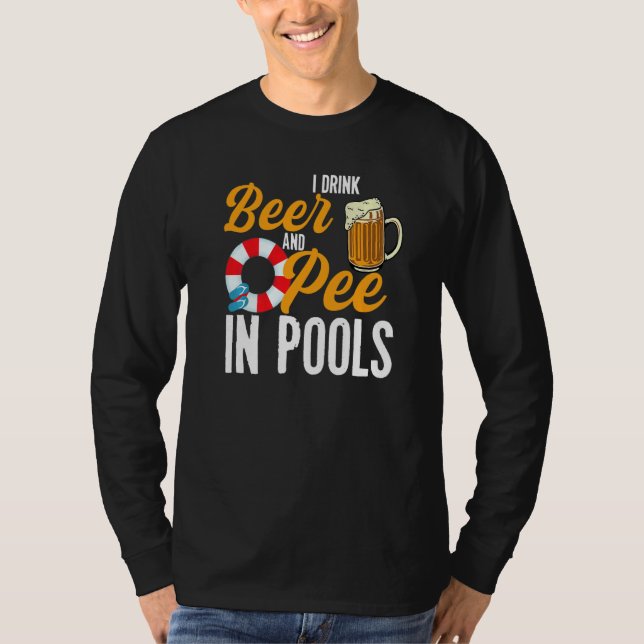 I Drink Beer And Pee In Pools  Swimming I Pee In P T-Shirt (Vorderseite)