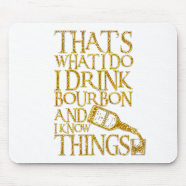 I Drink Bourbon And I Know Things Funny Drinking Mousepad (Vorne)