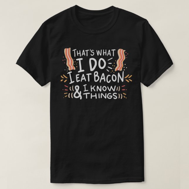 I Eat Bacon And I Know Things Pork Bacon lovers ap T-Shirt (Design vorne)