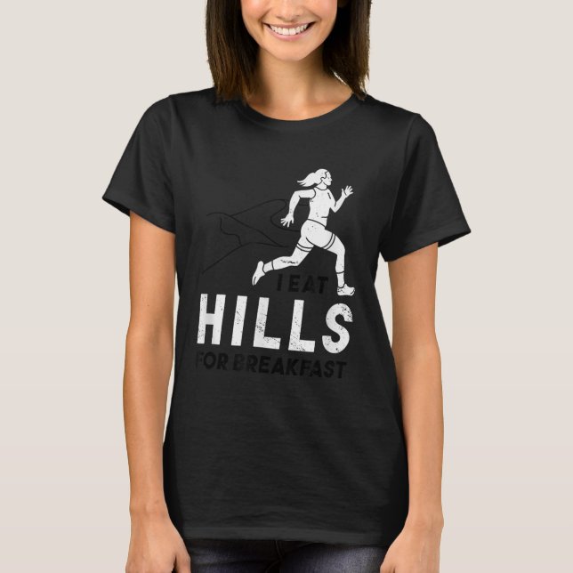 I Eat Hills For Breakfast Motivational Running Quo T-Shirt (Vorderseite)