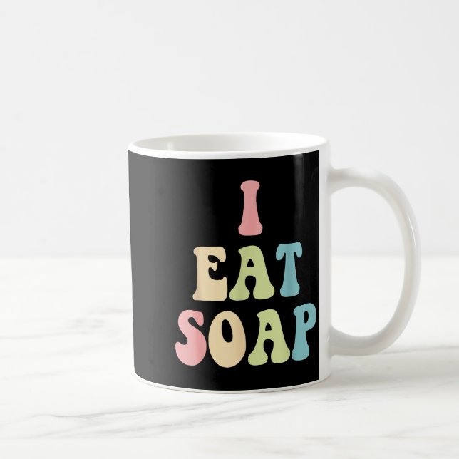 I Eat Soap Funny Humorous Quote  Kaffeetasse (Rechts)