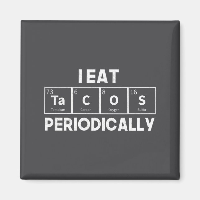I Eat Tacos Periodically Chemistry Science Pun  Magnet (Vorne)
