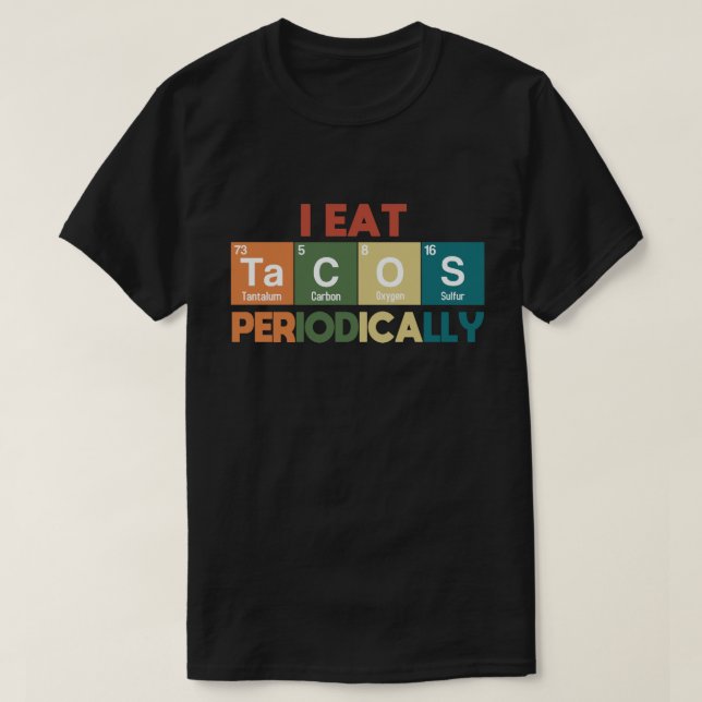 I Eat Tacos Periodically Chemistry Science Pun T-Shirt (Design vorne)