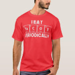 I Eat Tacos Periodically Chemistry Science Pun T-Shirt<br><div class="desc">I Eat Tacos Periodically Chemistry Science Pun .Check out our Pharmacists t shirt selection for the very best in unique or custom,  handmade piom from our clothing shops.</div>