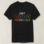I Eat Tacos Periodically Chemistry Science Pun T-Shirt<br><div class="desc">Perfect Mexican food lover outfit with cute liebenswerter Ausdruck,  an awesome gift idea for chemistry students,  chemistry teachers,  biochemists,  science teacher,  friends and coworkers as a birthday gift or Christmas gift,  Cinco de Mayo gift.</div>