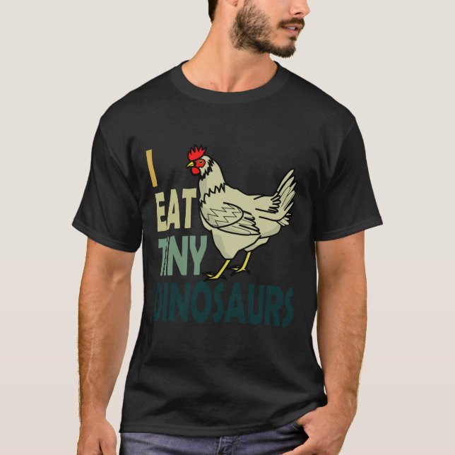 I Eat Tiny Dinosaurs Chicken   T-Shirt (Vorderseite)