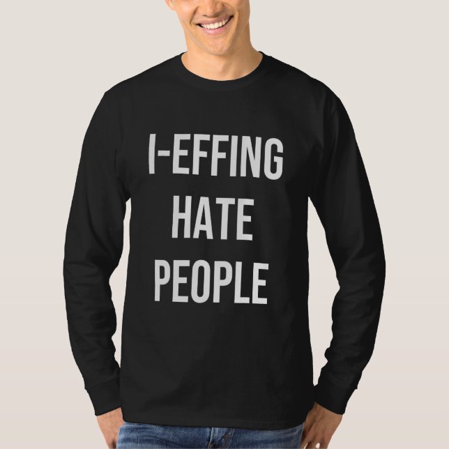 I Effing Hate People Apparel T-Shirt (Vorderseite)
