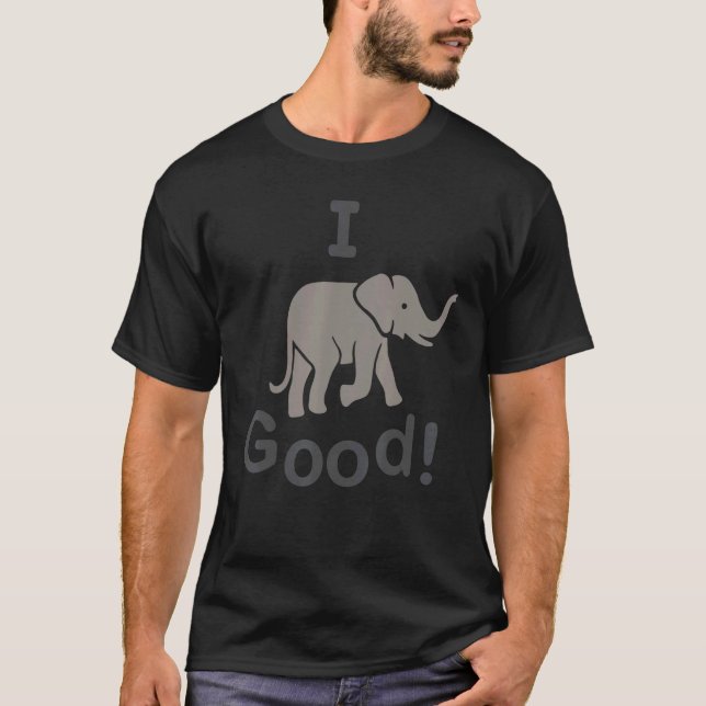 I Elephant Good T-Shirt (Vorderseite)