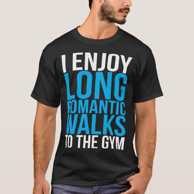 I Enjoy Long Romantic Walks To The Gym   Workout T-Shirt (Vorderseite)
