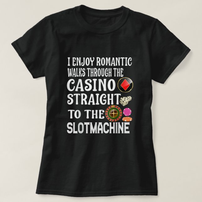 I Enjoy Romantic Walks Through The Casino Slotmach T-Shirt (Design vorne)
