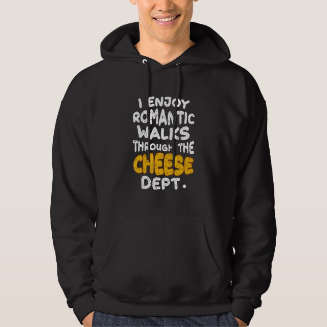 I Enjoy Romantic Walks Through The Cheese Dept Hoodie (Vorderseite)