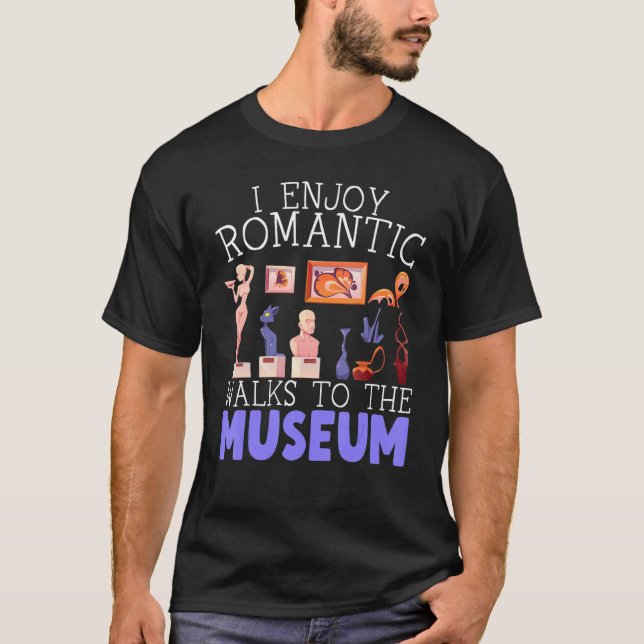 I Enjoy Romantic Walks To The Museum Whisperer T-Shirt (Vorderseite)