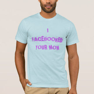 I FACEBOOKED IHRE MAMA T-Shirt