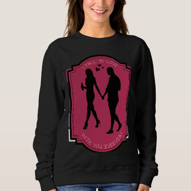 I Fall In Love With You Everyday Silhouetted Coupl Sweatshirt (Vorderseite)