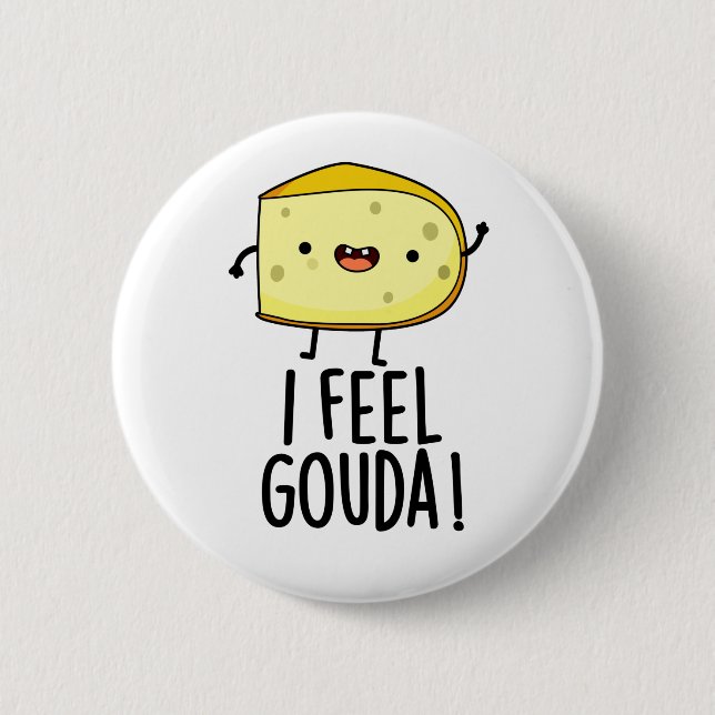 I Feel Gouda Funny Cheese Pun Button (Vorderseite)