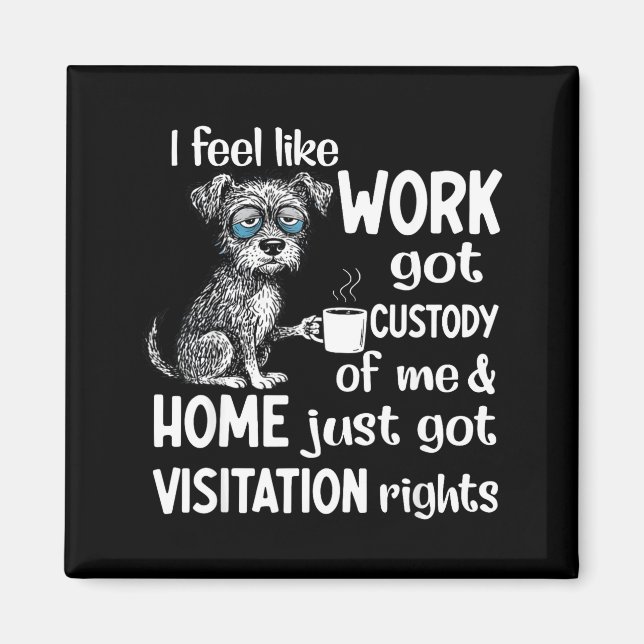 I Feel Like Work Got Custody Anel Custody Of Me Fu Magnet (Vorne)