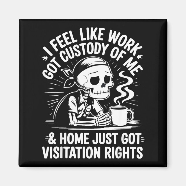 I Feel Like Work Got Custody Anel Custody Of Me Fu Magnet (Vorne)