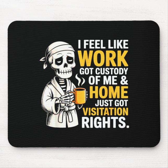 I Feel Like Work Got Custody Anel Custody Of Me Fu Mousepad (Vorne)