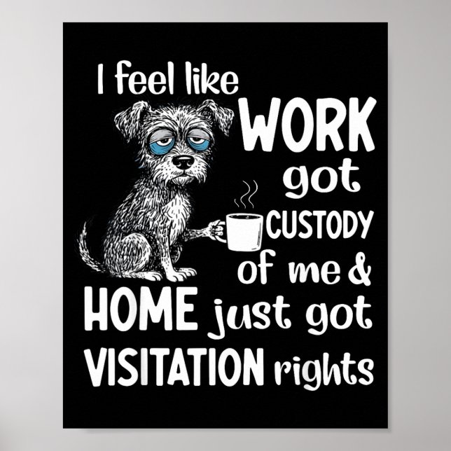 I Feel Like Work Got Custody Anel Custody Of Me Fu Poster (Vorne)