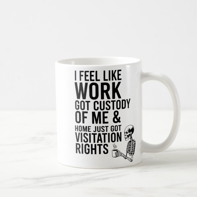 I Feel Like Work Got Custody Of Me &amp; Home Funn Kaffeetasse (Rechts)