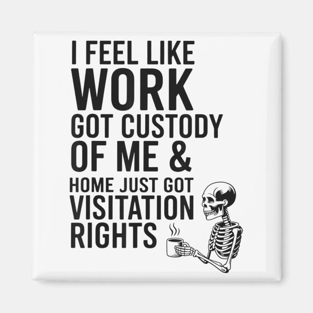 I Feel Like Work Got Custody Of Me &amp; Home Funn Magnet (Vorne)