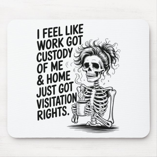 I Feel Like Work Got Custody Of Me &amp; Home Funn Mousepad (Vorne)