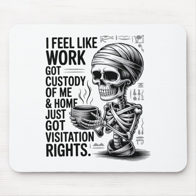 I Feel Like Work Got Custody Of Me &amp; Home Funn Mousepad (Vorne)