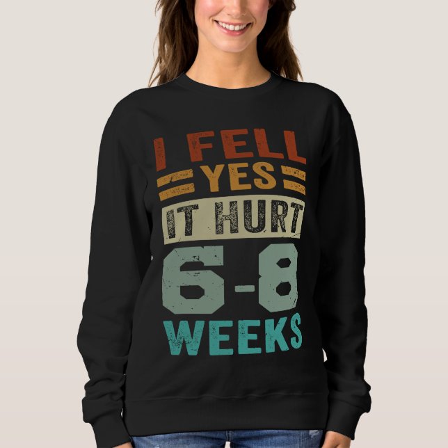 I Fell Yes It Hurt 6 8 Weeks   Irony Saying Sweatshirt (Vorderseite)
