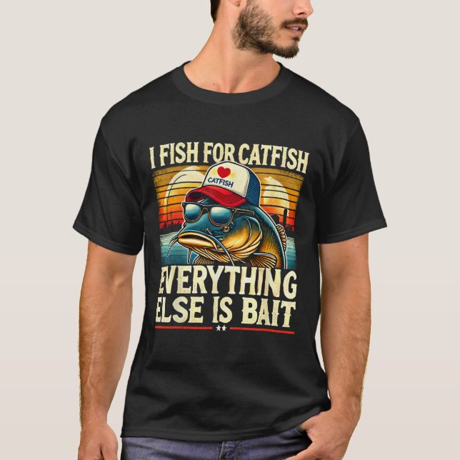 I Fish For Catfish Everything Else Is Byit Catfish T-Shirt (Vorderseite)