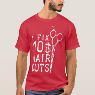 I Fix 10 Dollar Haarschnitte Friseur Friseur Frise T-Shirt