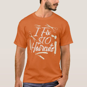 I Fix 10 Dollar Haarschnitte Friseur Friseur Frise T-Shirt
