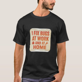 I Fix Bugs at Work and at Home – Retro Typographic T-Shirt