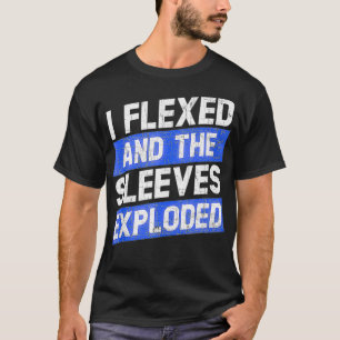 I Fleed and The Sleeves Eploded Funny Workout Gym T-Shirt