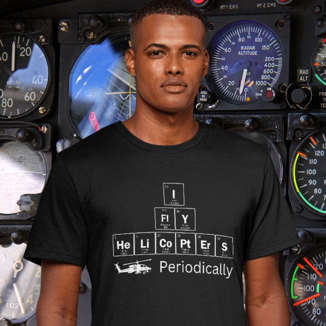 I Fliegen Hubschrauber Periodische Tabelle der Ele T-Shirt (Goes well on multiple styles, colors and sizes.)