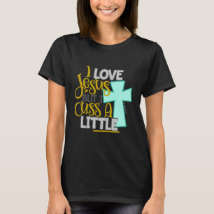 I fluchen Liebe Jesus aber ich wenig T-Shirt