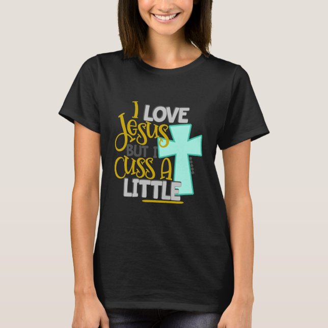I fluchen Liebe Jesus aber ich wenig T-Shirt (Vorderseite)