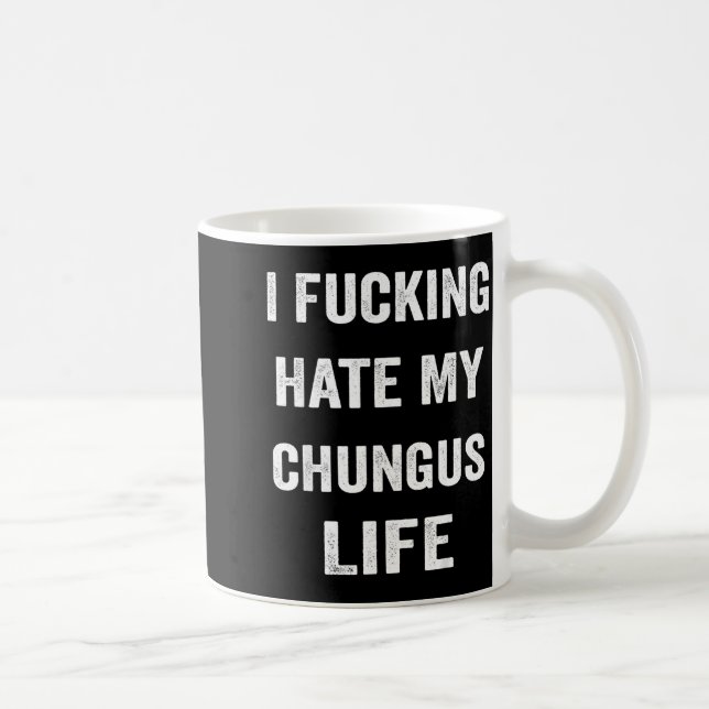I Foring Hate My Chungus Life  Kaffeetasse (Rechts)