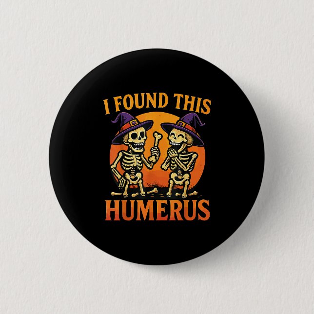 I Found This Humerus Halloween Skeleton Joke  Button (Vorderseite)