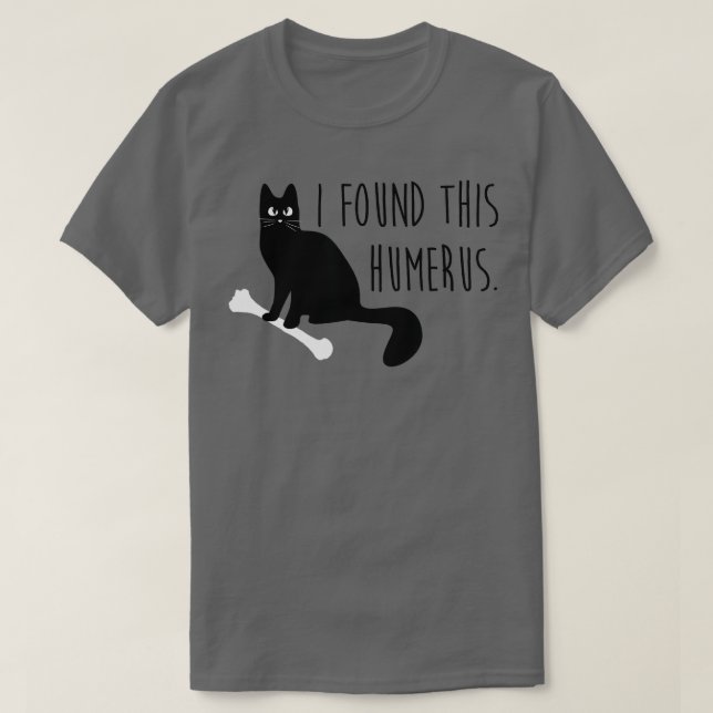 I Found This Humerus (Humorous) Funny Cat  T-Shirt (Design vorne)