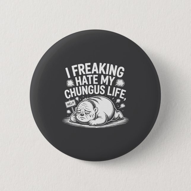 I Freaking Hate My Chungus Life Funny Meme Quote  Button (Vorderseite)