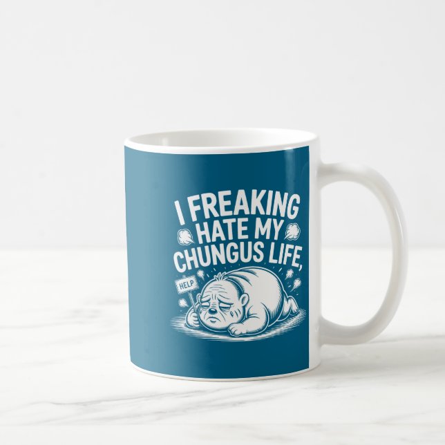 I Freaking Hate My Chungus Life Funny Meme Quote  Kaffeetasse (Rechts)