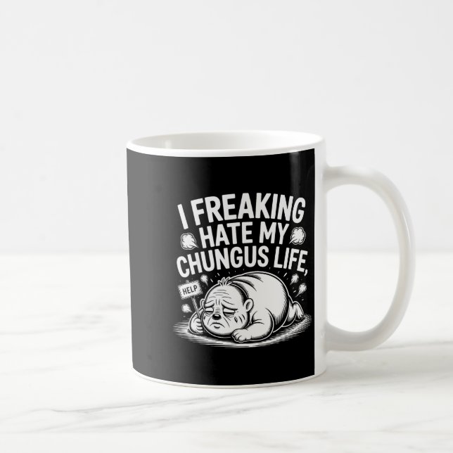 I Freaking Hate My Chungus Life Funny Meme Quote  Kaffeetasse (Rechts)