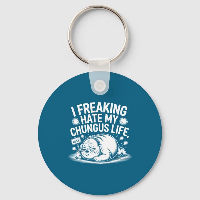 I Freaking Hate My Chungus Life Funny Meme Quote  Schlüsselanhänger (Vorderseite)