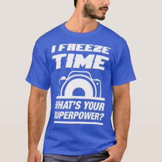 I Freeze Time 1 T-Shirt
