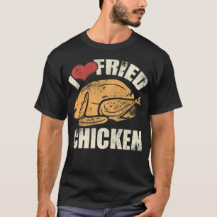 I Fried Chicken Food Koch Cook Feinschmecker Koch T-Shirt