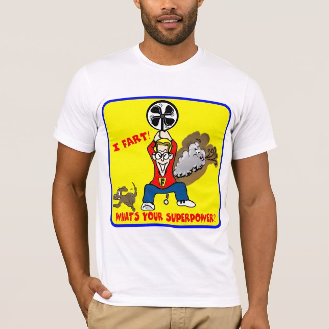 I Furz, was Ihr Supermacht-T - Shirt ist (Vorderseite)