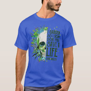 I Garden Also ersticke ich die Leute nicht  T-Shirt