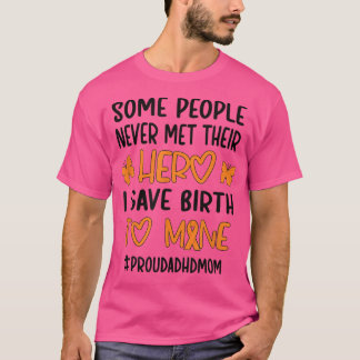 I Gave Birth To A Hero Attention Deficit Disorder T-Shirt